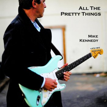 Mike Kennedy All the Pretty Things