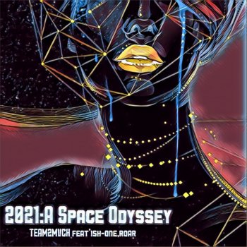 TEAM2MVCH feat. ISH-ONE & Roar 2021: A Space Odyssey (feat. Ish-One & Roar)