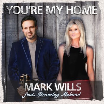 Mark Wills feat. Beverley Mahood You're My Home