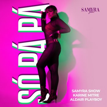 Samyra Show Só Pá Pá (feat. Karine Mitre & Aldair Playboy)