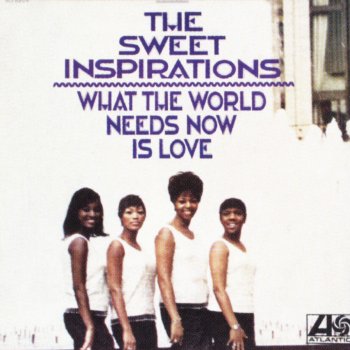 The Sweet Inspirations What the World Need Now Is Love