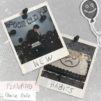 New Habits feat. Charlie Rolfe Poor Old Me