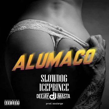Slowdog Alumaco (feat. Ice Prince & Deejay J Masta)