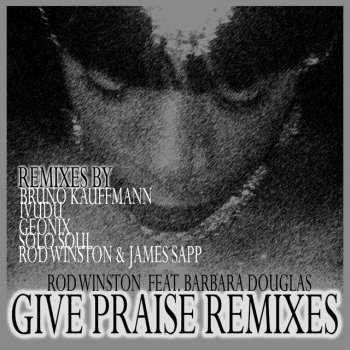 Rod Winston feat. Barbara Douglas Give Praise - Bruno Kauffmann Classic Remix