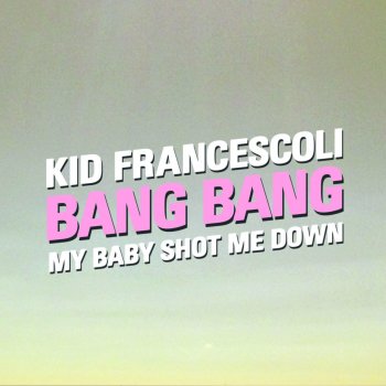 Kid Francescoli Bang Bang (My Baby Shot Me Down)