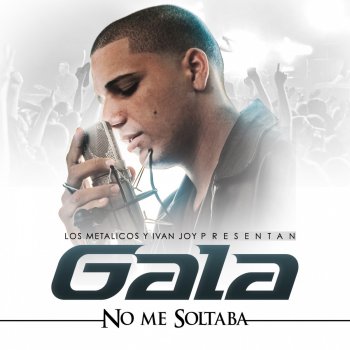 Gala No Me Soltaba (Los Metalicos y Ivan Presentan Gala)