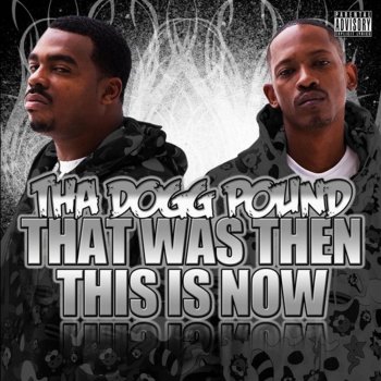 Tha Dogg Pound That Was Then This Is Now