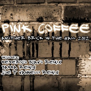 Pink Coffee Another Brick in the Wall 2012 (Joe T Vannelli Remix)