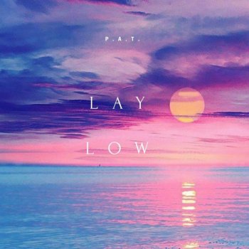 P.A.T. Lay Low