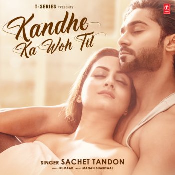 Sachet Tandon feat. Manan Bhardwaj Kandhe Ka Woh Til