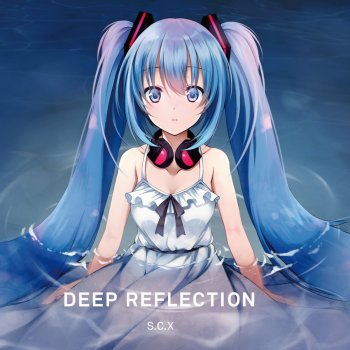 Clean Tears feat. Hatsune Miku come to the surface (Deep Reflection Remix) [feat. 初音ミク]