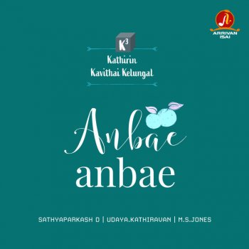 Sathyaprakash feat. Udaya.Kathiravan Anbae Anbae - From "K3 - Kathirin Kavithai Kelungal"