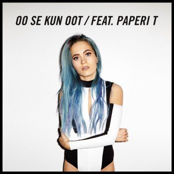 SANNI feat. Paperi T Oo se kun oot (feat. Paperi T)