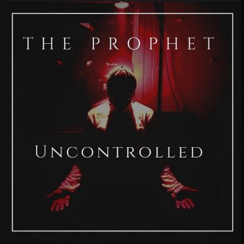 The Prophet Uncontrolled