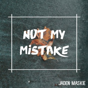 Jaden Maskie Not My Mistake