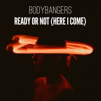 Bodybangers Ready Or Not (Here I Come)