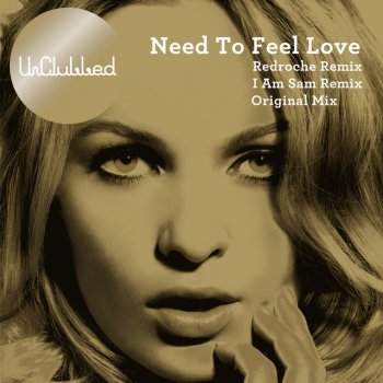 UnClubbed feat. Zoe Durrant, UnClubbed & Zoe Durrant Need To Feel Loved - Redroche Remix