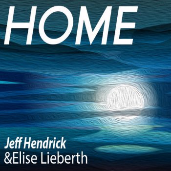 Jeff Hendrick Home (feat. Elise Lieberth)