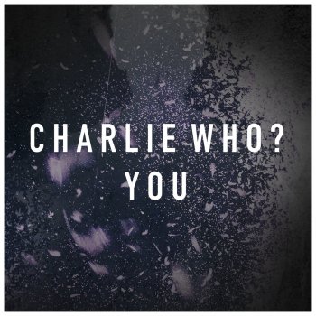 Charlie Who? You