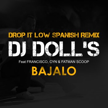 DJ Doll's feat. Francisco, Cyn & Fatman Scoop Bajalo (Drop It Low Spanish Remix)