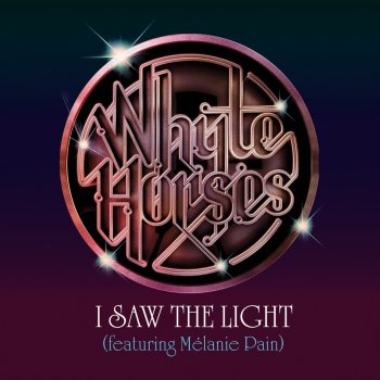 Whyte Horses feat. Mélanie Pain I Saw The Light