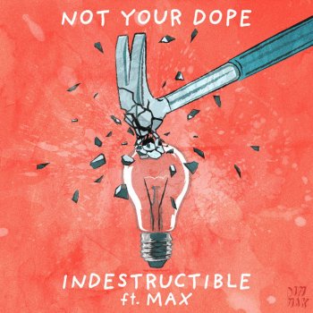 Not Your Dope feat. MAX Indestructible (feat. MAX)