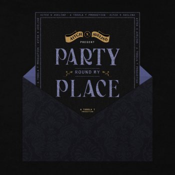 Aitch feat. Avelino & Toddla T Party Round My Place (feat. Avelino & Toddla T)