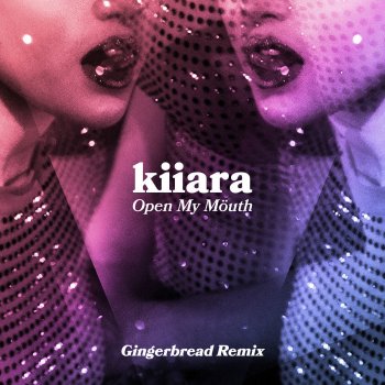 Kiiara Open My Mouth (Gingerbread Remix)