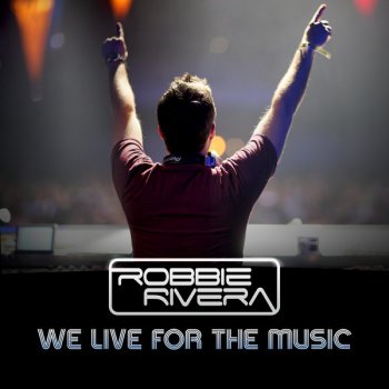 Robbie Rivera feat. Jerique Allan We Live For The Music (Radio Edit) [feat. Jerique Allan] - Radio Edit