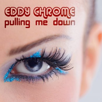 Eddy Chrome Pulling Me Down (Radio Edit)