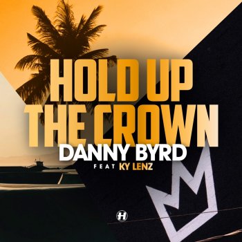 Danny Byrd feat. Ky Lenz Hold Up the Crown