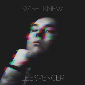 Lee Spencer Wish I Knew