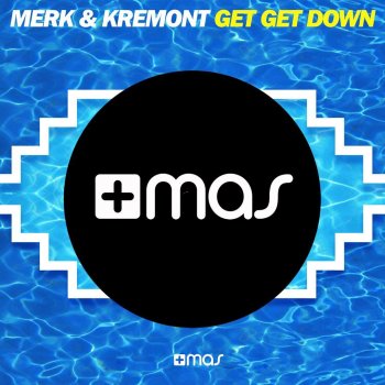 Merk & Kremont Get Get Down (Radio Edit)