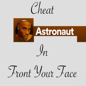 Astronaut Cheat in Front Your Face