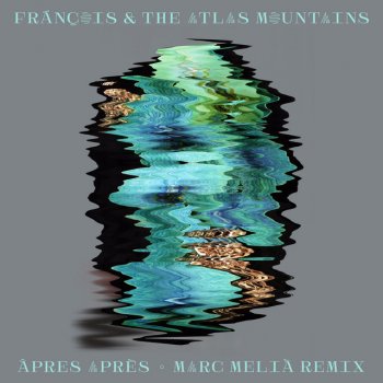 Frànçois & The Atlas Mountains feat. Marc Melià Âpres Après - Marc Melia Remix