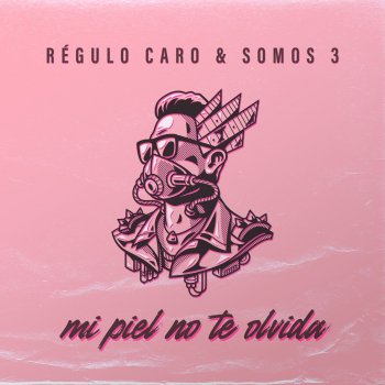 Regulo Caro feat. Somos 3 Mi Piel No Te Olvida