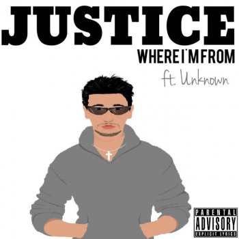 Justice feat. Unknown Where I'm From (feat. Unknown)