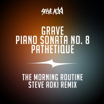 Steve Aoki Grave, Piano Sonata No. 8, "Pathetique" - The Morning Routine Steve Aoki Remix