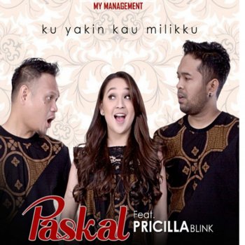 Paskal feat. Pricilla Blink Ku Yakin Kau Milikku