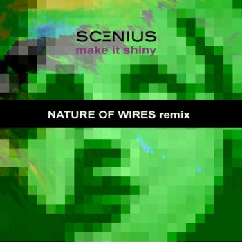 Scenius feat. Nature of Wires Make It Shiny (Nature Of Wires remix)