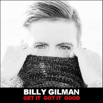 Billy Gilman Get It Got It Good