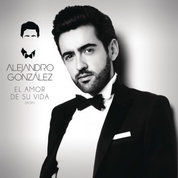 Alejandro Gonzalez El Amor De Su Vida - Versión Pop