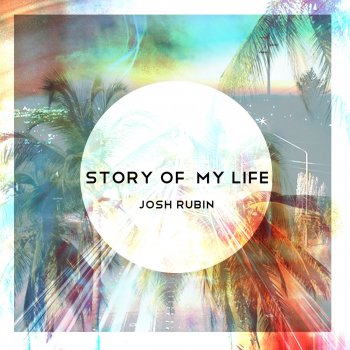 Josh Rubin Story of My Life