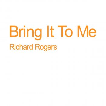 Richard Rogers Bring It to Me