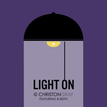 Christon Gray feat. B. Reith & Mya Gray Light On