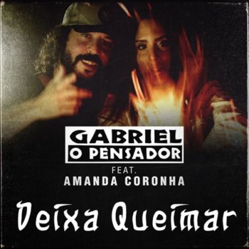 Gabriel O Pensador feat. Amanda Coronha Deixa Queimar