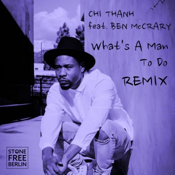 CHI THANH What's a Man to Do (feat. Ben McCrary) [Club Remix]