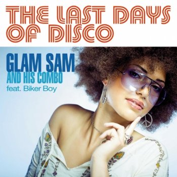 Glam Sam and His Combo The Last Days of Disco (feat. Biker Boy) [Lemongrass First Kiss Remix]