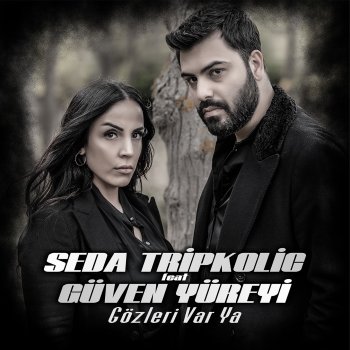 Seda Tripkolic feat. Güven Yüreyi Gözleri Var Ya