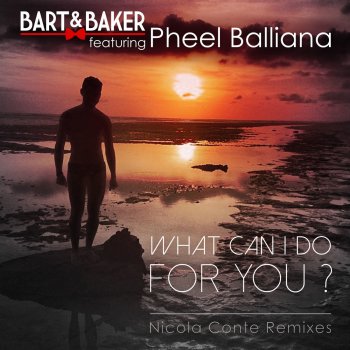 Bart & Baker feat. Pheel Balliana What Can I Do for You ? (Nicola Conte Remix) [feat. Pheel Balliana]